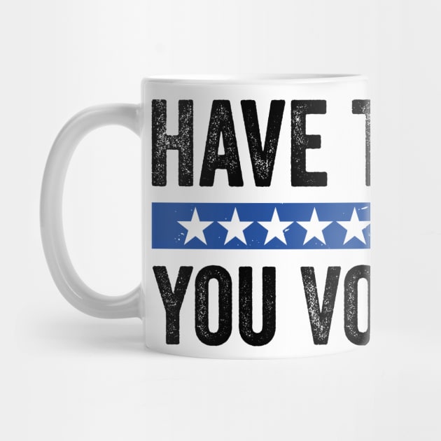 Have The Day You Voted For - Political Humor Patriotic Retro Vintage by ArtistTee ⭐⭐⭐⭐⭐